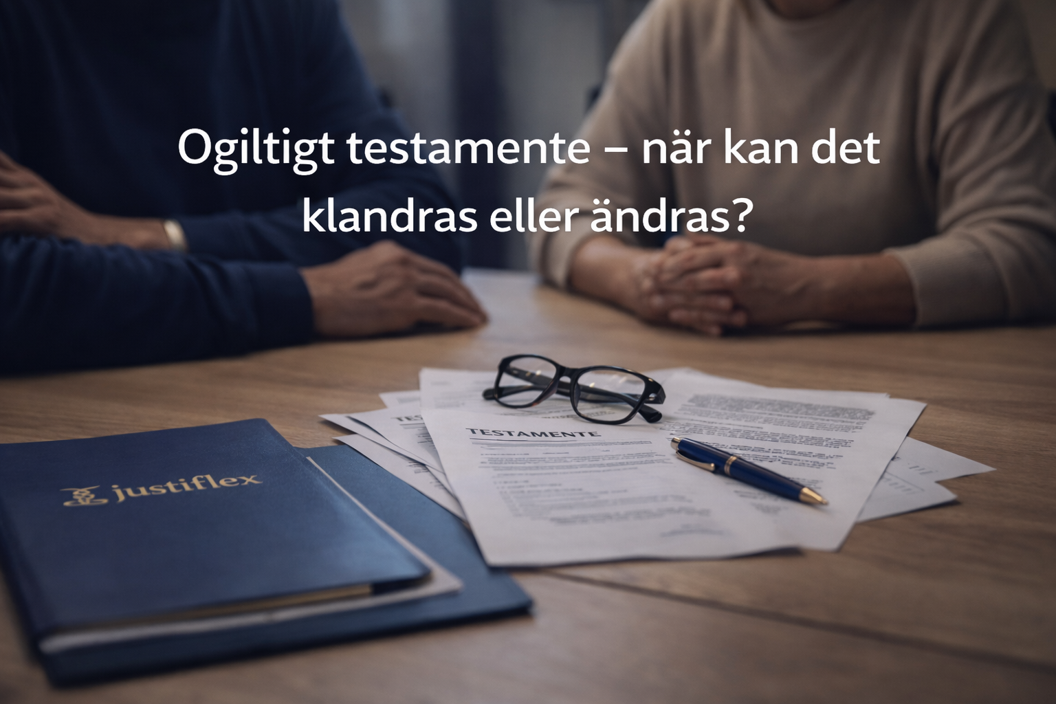 Ogiltigt testamente – när kan det klandras eller ändras?